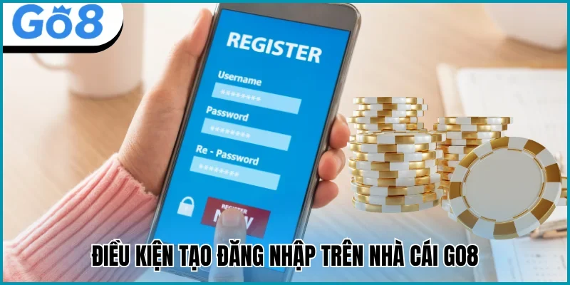 đăng nhập Go8 điều kiện